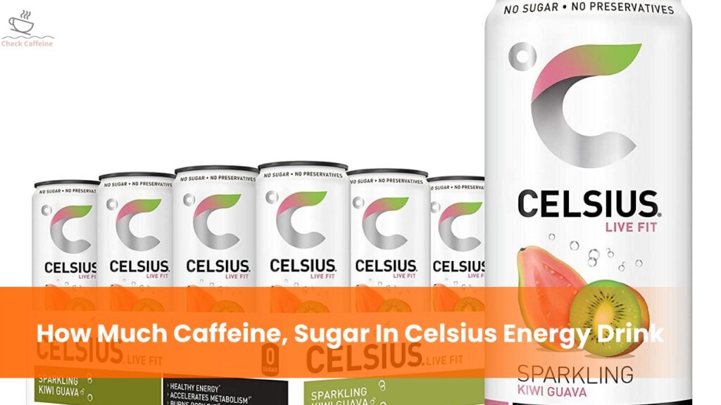 How much Caffeine, Sugar in Celsius Energy Drink