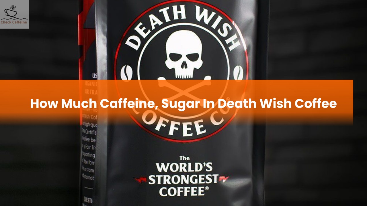 How Much Caffeine, Sugar In Death Wish Coffee