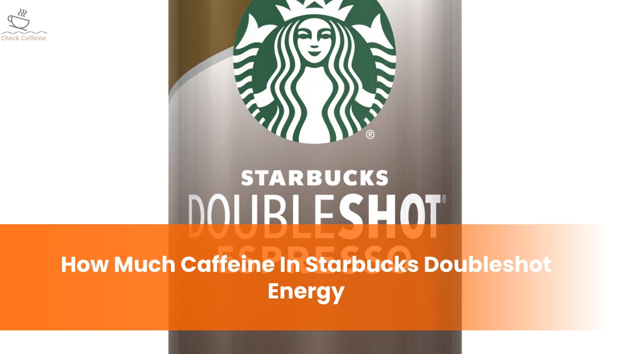 How Much Caffeine In Starbucks Doubleshot Energy