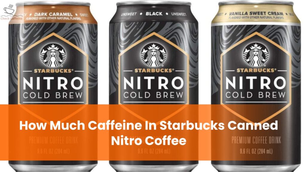 Starbucks Canned Nitro Coffee How much Caffeine, Sugar, and Calories?