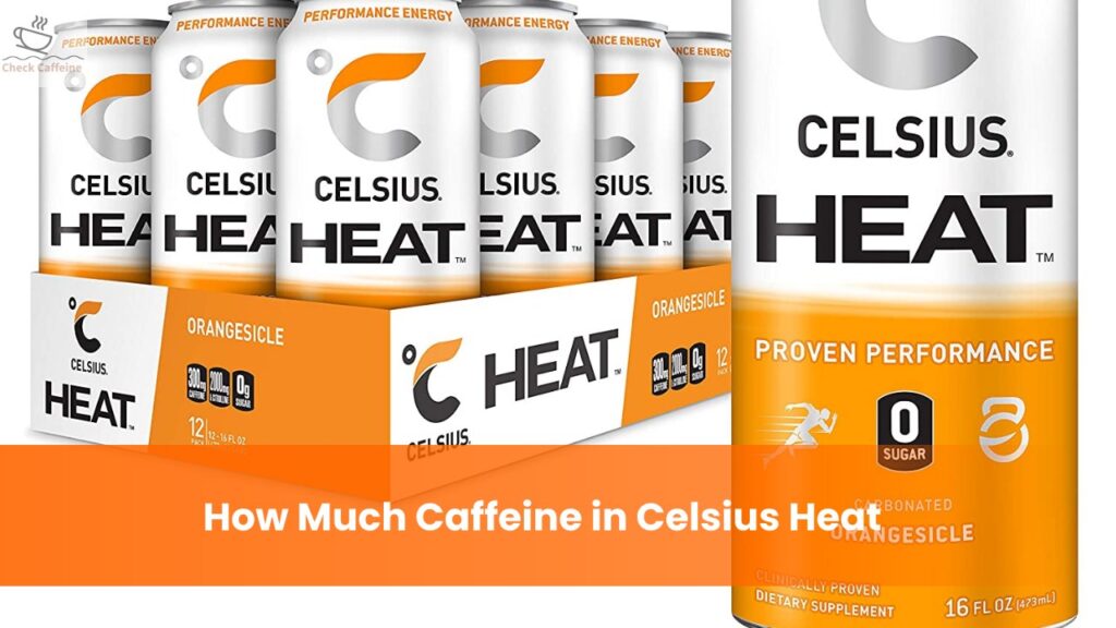 Celsius Heat How much Caffeine, Sugar and Calories