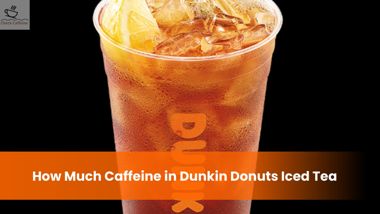How Much Caffeine in Dunkin Donuts Iced Tea