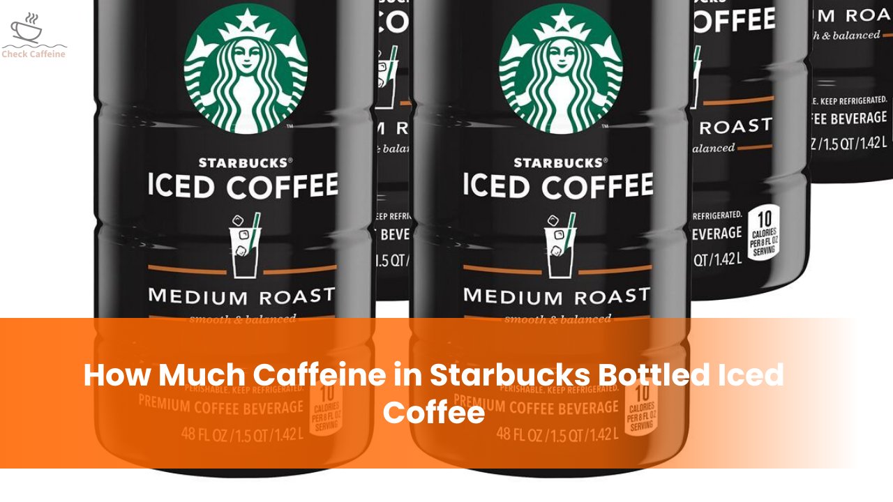 How Much Caffeine in Starbucks Bottled Iced Coffee
